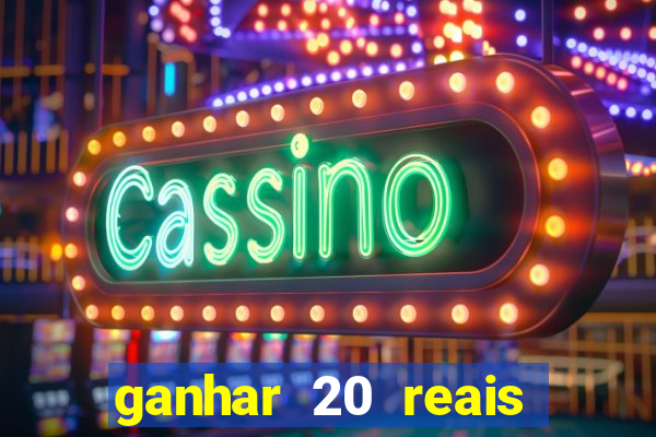 ganhar 20 reais por cadastro